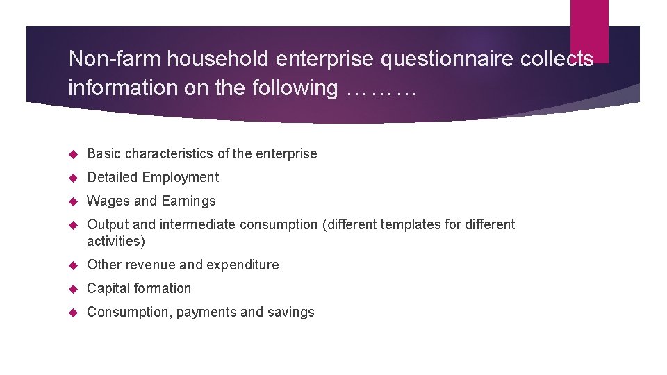 Non-farm household enterprise questionnaire collects information on the following ……… Basic characteristics of the