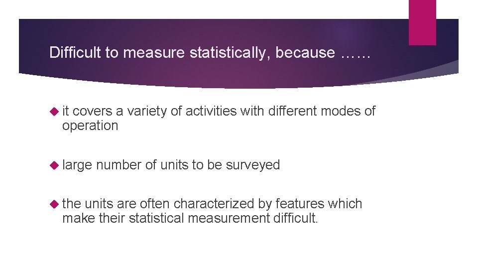 Difficult to measure statistically, because …… it covers a variety of activities with different