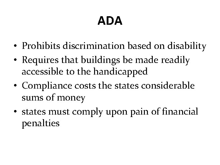 ADA • Prohibits discrimination based on disability • Requires that buildings be made readily