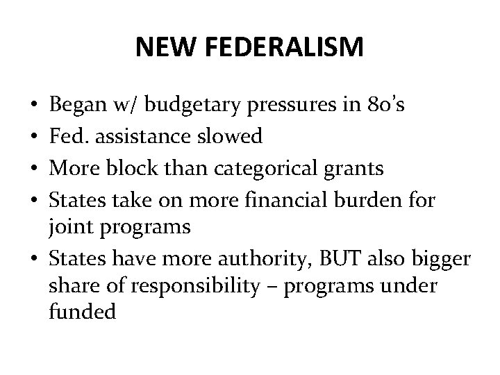 NEW FEDERALISM Began w/ budgetary pressures in 80’s Fed. assistance slowed More block than