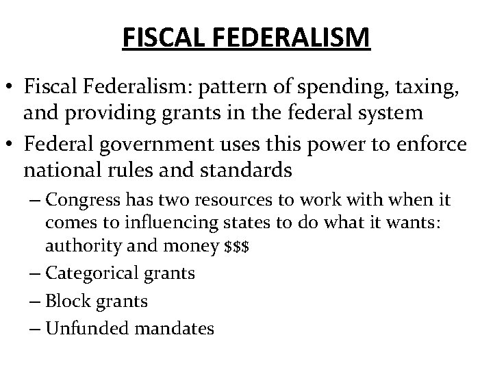 FISCAL FEDERALISM • Fiscal Federalism: pattern of spending, taxing, and providing grants in the