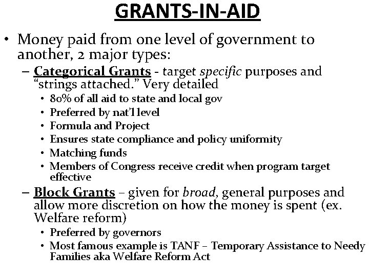 GRANTS-IN-AID • Money paid from one level of government to another, 2 major types: