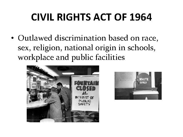 CIVIL RIGHTS ACT OF 1964 • Outlawed discrimination based on race, sex, religion, national