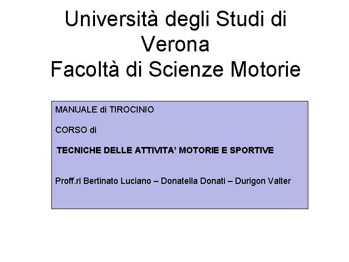 Università degli Studi di Verona Facoltà di Scienze Motorie MANUALE di TIROCINIO CORSO di