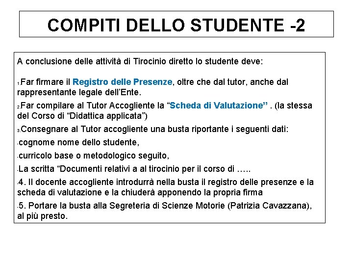 COMPITI DELLO STUDENTE -2 A conclusione delle attività di Tirocinio diretto lo studente deve: