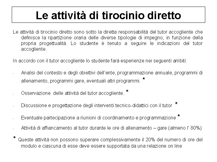 Le attività di tirocinio diretto sono sotto la diretta responsabilità del tutor accogliente che