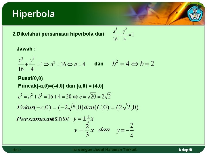 Hiperbola 2. Diketahui persamaan hiperbola dari Jawab : dan Pusat(0, 0) Puncak(-a, 0)=(-4, 0)