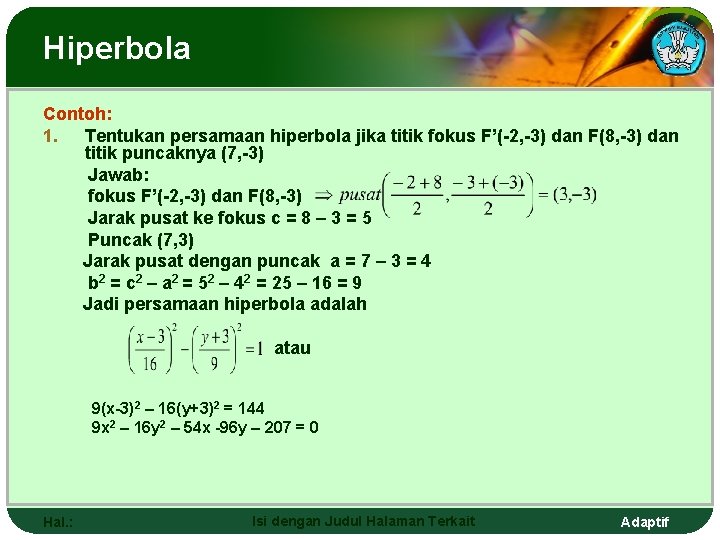 Hiperbola Contoh: 1. Tentukan persamaan hiperbola jika titik fokus F’(-2, -3) dan F(8, -3)