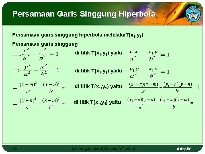 Persamaan Garis Singgung Hiperbola Persamaan garis singgung hiperbola melelalui. T(x 1, y 1) Persamaan