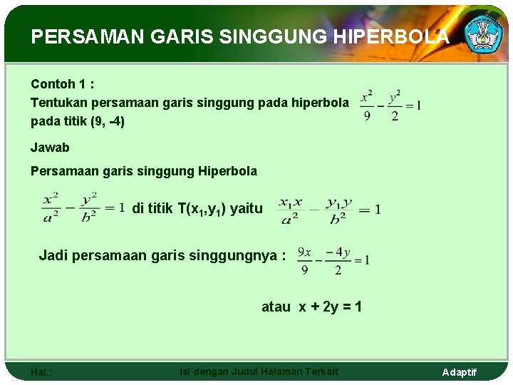 PERSAMAN GARIS SINGGUNG HIPERBOLA Contoh 1 : Tentukan persamaan garis singgung pada hiperbola pada