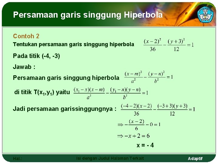 Persamaan garis singgung Hiperbola Contoh 2 Tentukan persamaan garis singgung hiperbola Pada titik (-4,