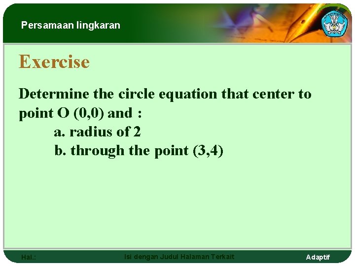 Persamaan lingkaran Exercise Determine the circle equation that center to point O (0, 0)