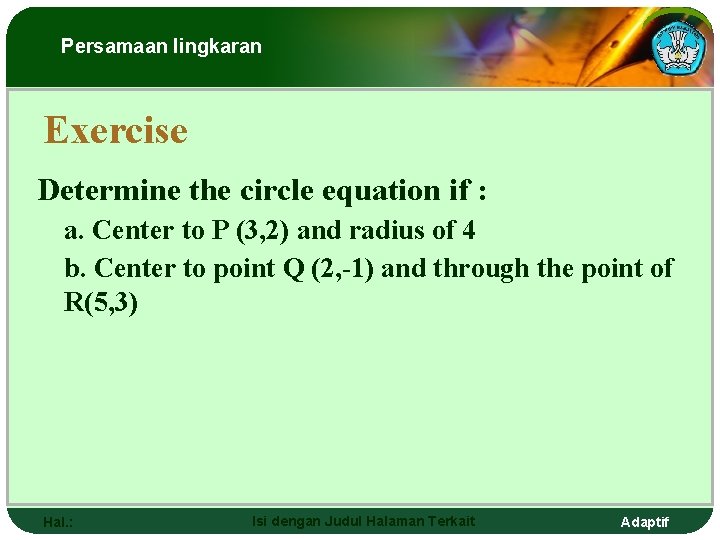 Persamaan lingkaran Exercise Determine the circle equation if : a. Center to P (3,