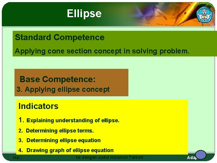 Ellipse Standard Competence Applying cone section concept in solving problem. Base Competence: 3. Applying