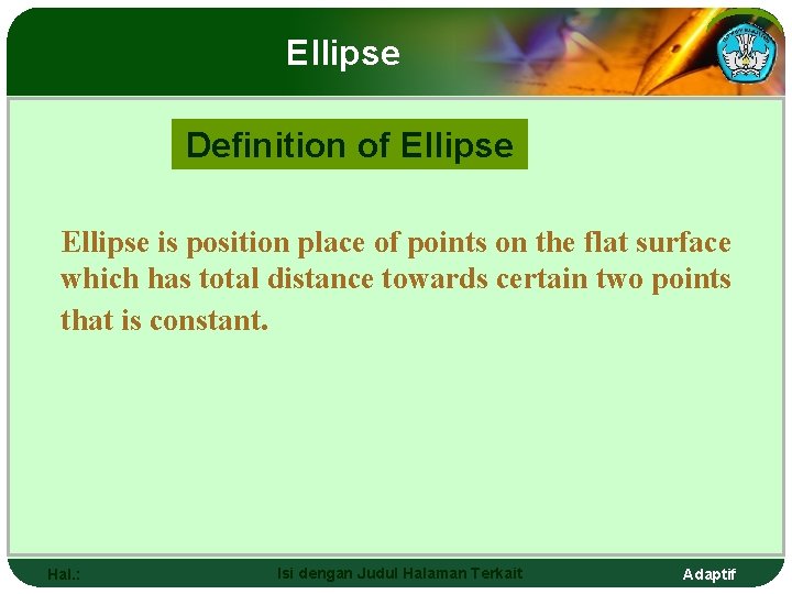 Ellipse Definition of Ellipse is position place of points on the flat surface which