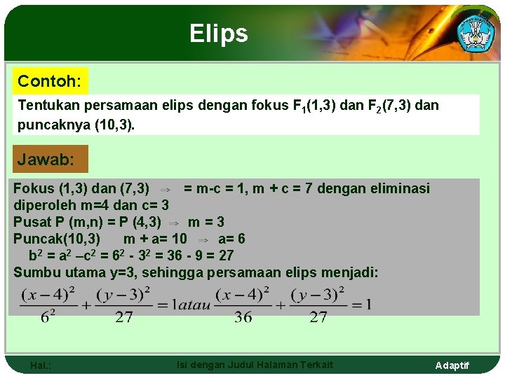 Elips Contoh: Tentukan persamaan elips dengan fokus F 1(1, 3) dan F 2(7, 3)