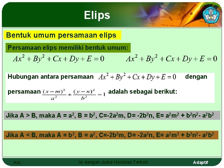Elips Bentuk umum persamaan elips Persamaan elips memiliki bentuk umum: Hubungan antara persamaan dengan