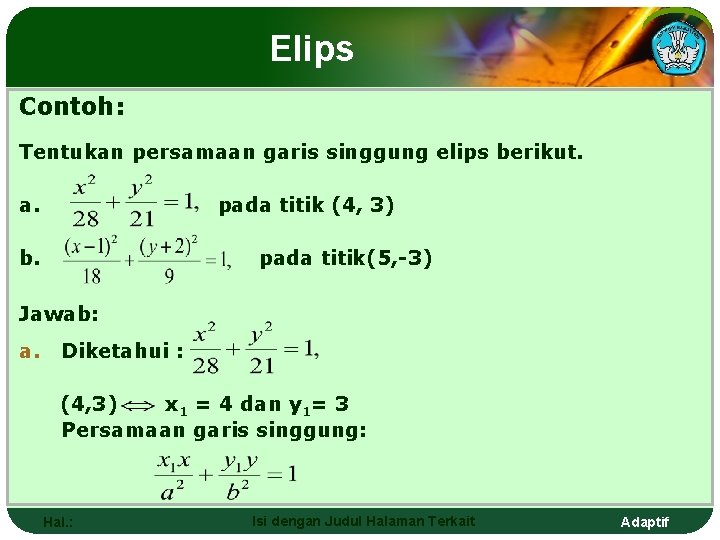 Elips Contoh: Tentukan persamaan garis singgung elips berikut. a. pada titik (4, 3) b.