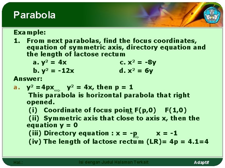 Parabola Example: 1. From next parabolas, find the focus coordinates, equation of symmetric axis,