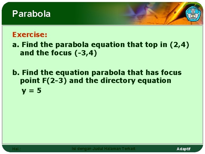 Parabola Exercise: a. Find the parabola equation that top in (2, 4) and the