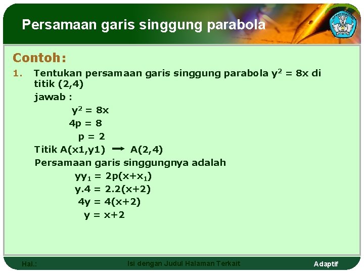 Persamaan garis singgung parabola Contoh: 1. Tentukan persamaan garis singgung parabola y 2 =