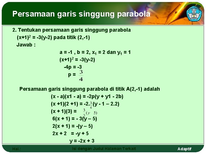 Persamaan garis singgung parabola 2. Tentukan persamaan garis singgung parabola (x+1)2 = -3(y-2) pada