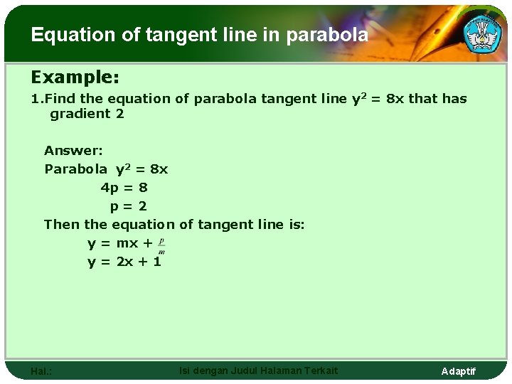 Equation of tangent line in parabola Example: 1. Find the equation of parabola tangent