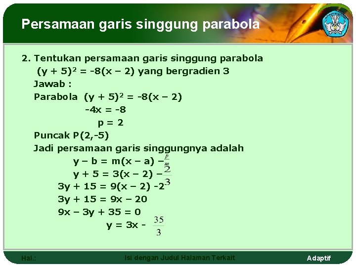 Persamaan garis singgung parabola 2. Tentukan persamaan garis singgung parabola (y + 5)2 =
