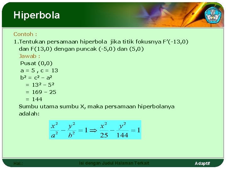 Hiperbola Contoh : 1. Tentukan persamaan hiperbola jika titik fokusnya F’(-13, 0) dan F(13,