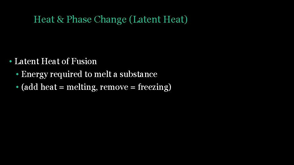 Heat & Phase Change (Latent Heat) • Latent Heat of Fusion • Energy required