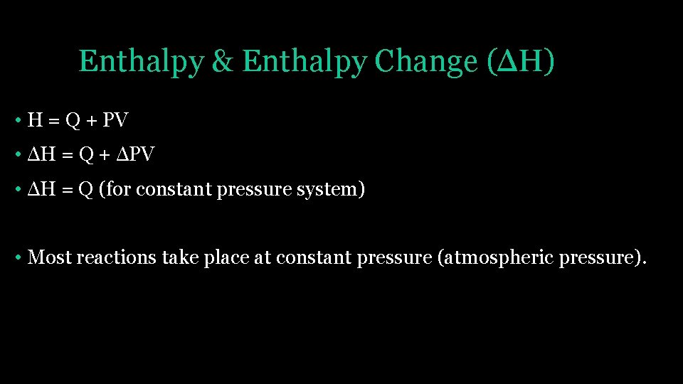 Enthalpy & Enthalpy Change (ΔH) • H = Q + PV • ΔH =