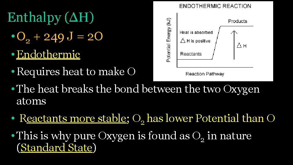 Enthalpy (ΔH) • O 2 + 249 J = 2 O • Endothermic •