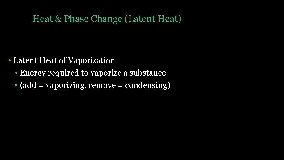 Heat & Phase Change (Latent Heat) • Latent Heat of Vaporization • Energy required