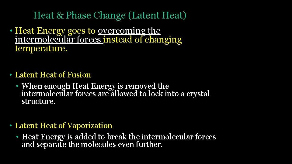 Heat & Phase Change (Latent Heat) • Heat Energy goes to overcoming the intermolecular