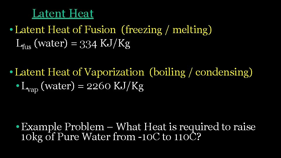 Latent Heat • Latent Heat of Fusion (freezing / melting) Lfus (water) = 334