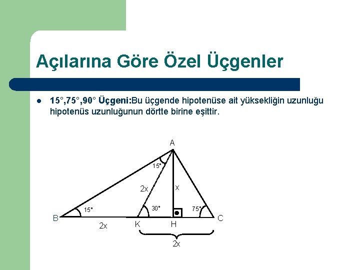 Açılarına Göre Özel Üçgenler l 15°, 75°, 90° Üçgeni: Bu üçgende hipotenüse ait yüksekliğin