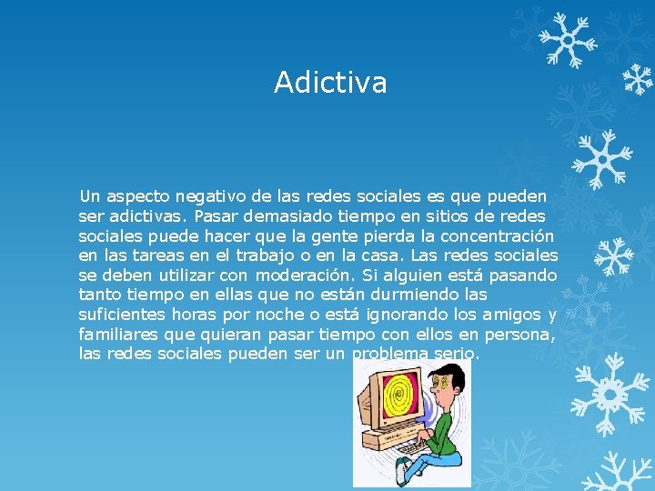 Adictiva Un aspecto negativo de las redes sociales es que pueden ser adictivas. Pasar