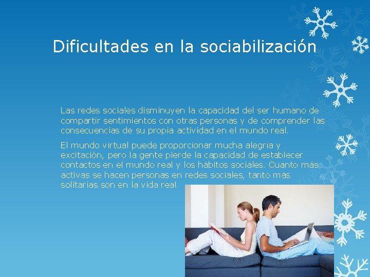 Dificultades en la sociabilización Las redes sociales disminuyen la capacidad del ser humano de