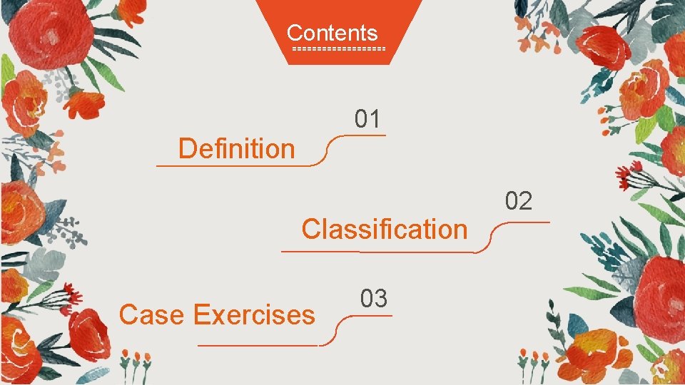 Contents 01 Definition Classification Case Exercises 03 02 Contents 01 Definition Classification Case Exercises 03 02