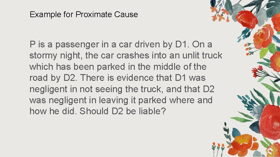 Example for Proximate Cause P is a passenger in a car driven by D Example for Proximate Cause P is a passenger in a car driven by D