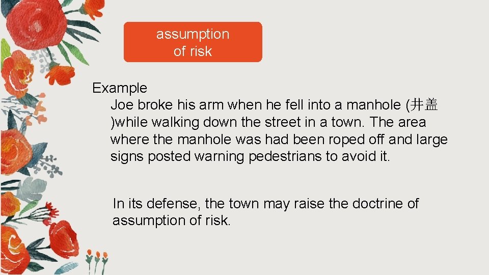 assumption of risk Example Joe broke his arm when he fell into a manhole assumption of risk Example Joe broke his arm when he fell into a manhole