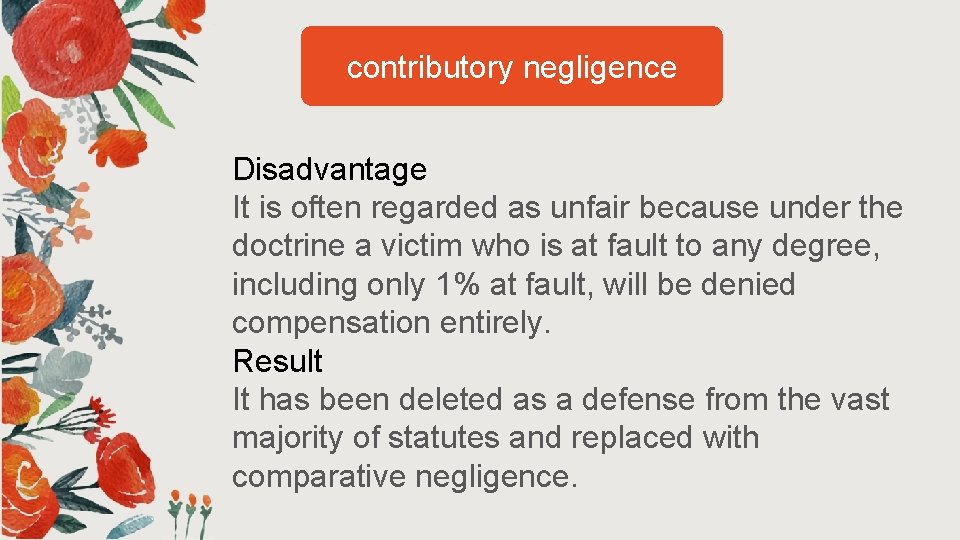 contributory negligence Disadvantage It is often regarded as unfair because under the doctrine a contributory negligence Disadvantage It is often regarded as unfair because under the doctrine a