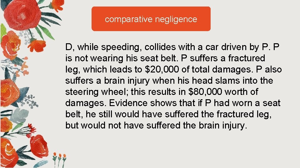 comparative negligence D, while speeding, collides with a car driven by P. P is comparative negligence D, while speeding, collides with a car driven by P. P is