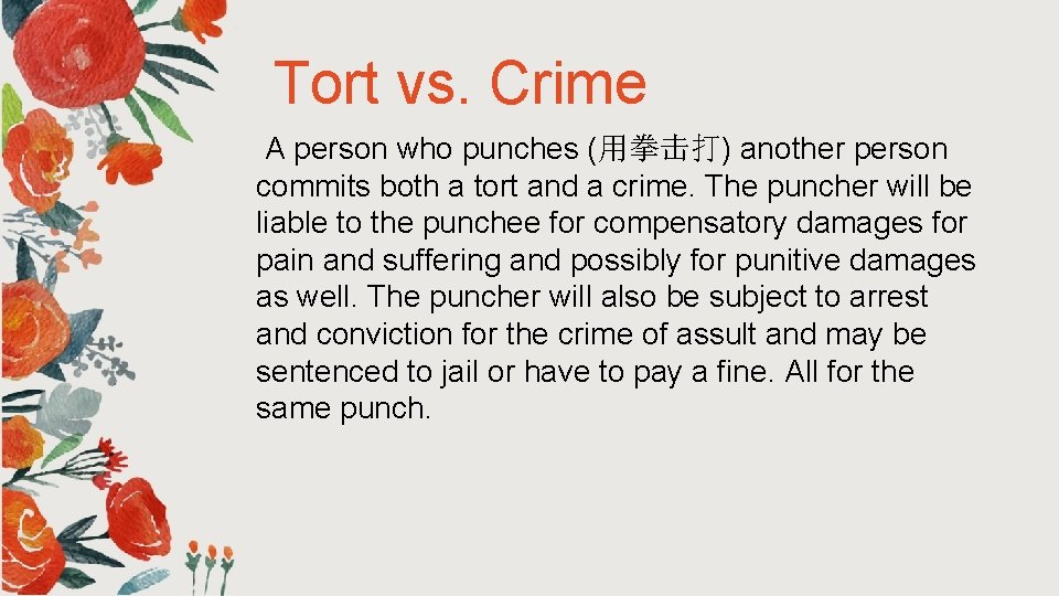 Tort vs. Crime A person who punches (用拳击打) another person commits both a tort Tort vs. Crime A person who punches (用拳击打) another person commits both a tort