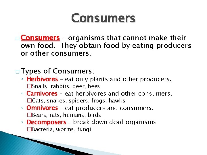 Consumers � Consumers – organisms that cannot make their own food. They obtain food