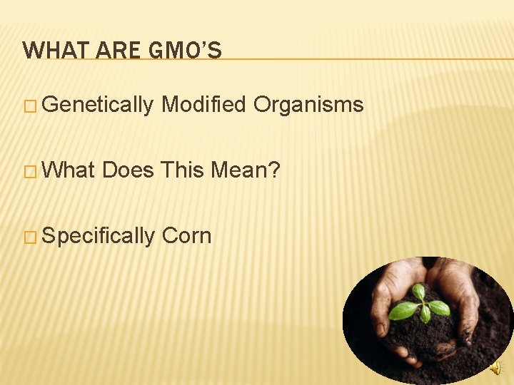 WHAT ARE GMO’S � Genetically � What Modified Organisms Does This Mean? � Specifically