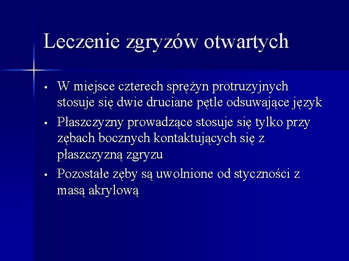 Leczenie zgryzów otwartych • • • W miejsce czterech sprężyn protruzyjnych stosuje się dwie