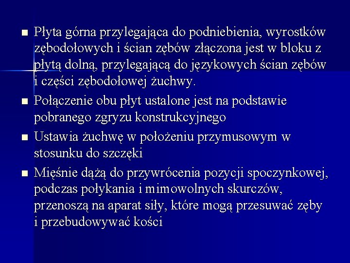 n n Płyta górna przylegająca do podniebienia, wyrostków zębodołowych i ścian zębów złączona jest