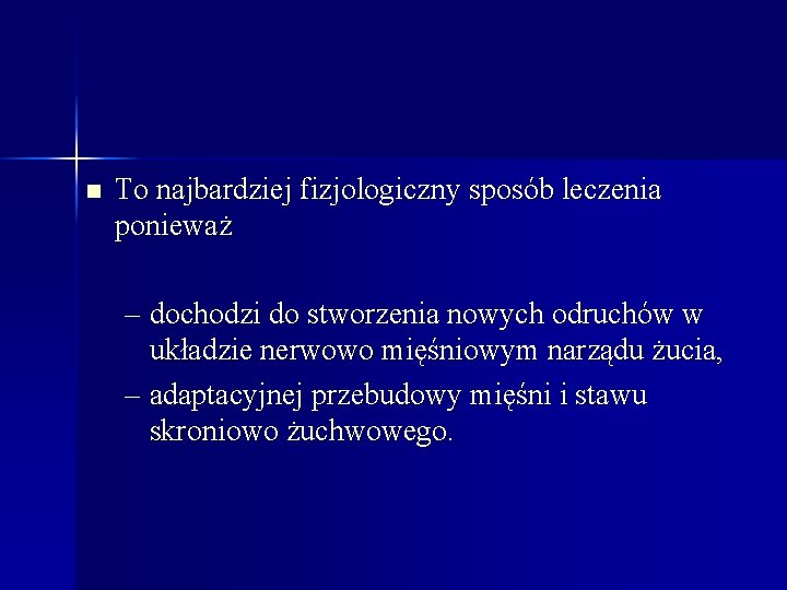 n To najbardziej fizjologiczny sposób leczenia ponieważ – dochodzi do stworzenia nowych odruchów w