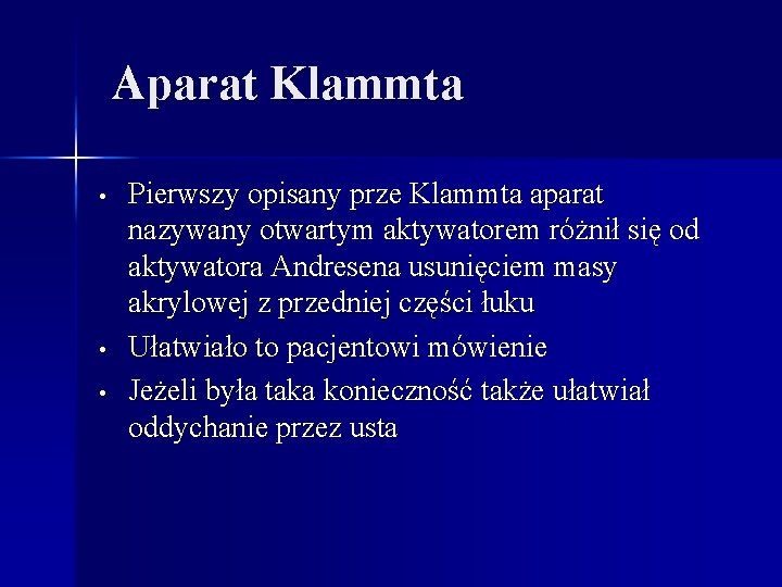 Aparat Klammta • • • Pierwszy opisany prze Klammta aparat nazywany otwartym aktywatorem różnił